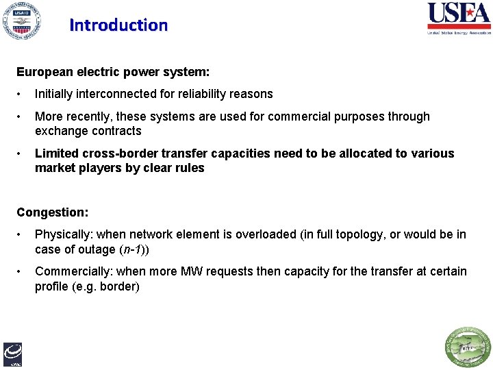 Introduction European electric power system: • Initially interconnected for reliability reasons • More recently,