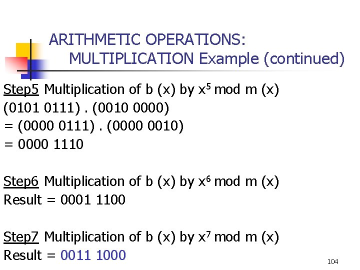 ARITHMETIC OPERATIONS: MULTIPLICATION Example (continued) Step 5 Multiplication of b (x) by x 5