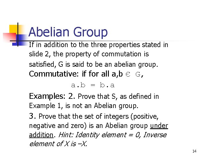 Abelian Group If in addition to the three properties stated in slide 2, the