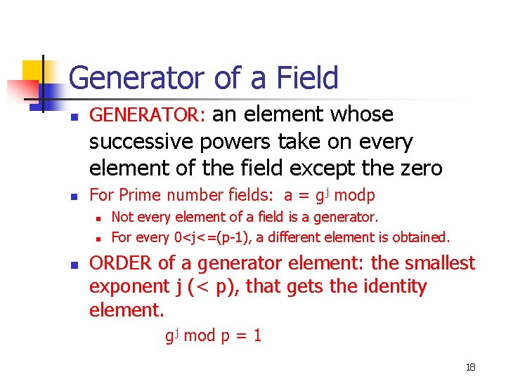 Generator of a Field n GENERATOR: an element whose successive powers take on every