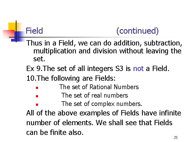 Field (continued) Thus in a Field, we can do addition, subtraction, multiplication and division