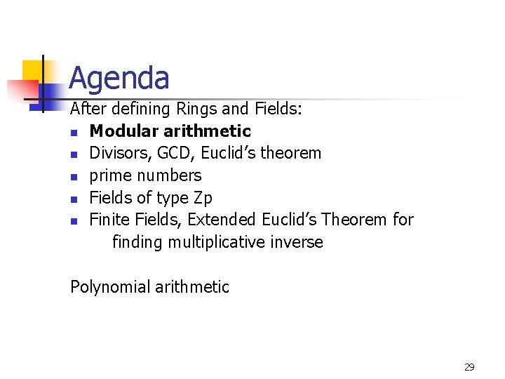 Agenda After defining Rings and Fields: n Modular arithmetic n Divisors, GCD, Euclid’s theorem