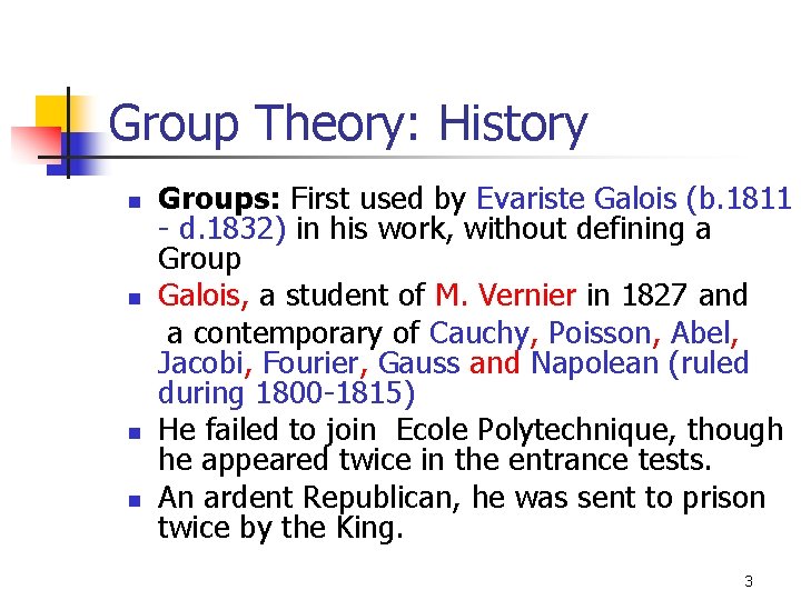 Group Theory: History Groups: First used by Evariste Galois (b. 1811 - d. 1832)