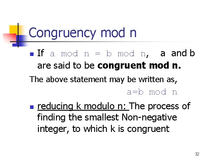 Congruency mod n If a mod n = b mod n, a and b