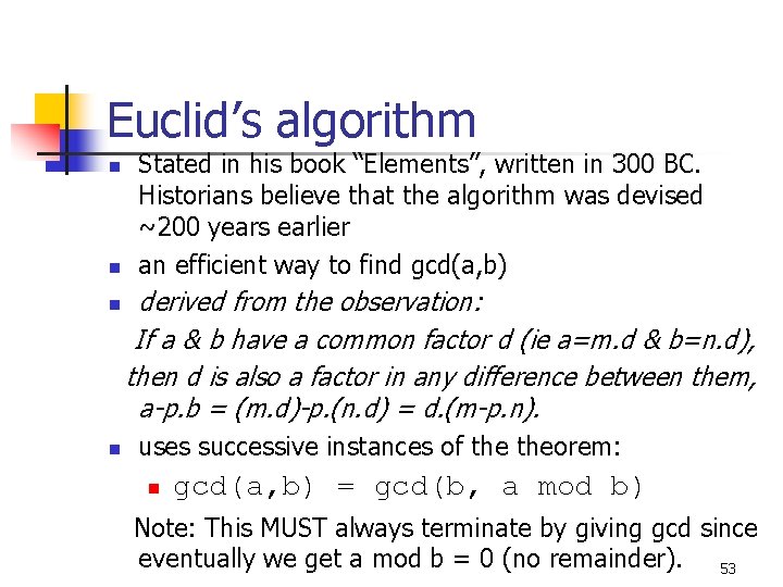 Euclid’s algorithm n n Stated in his book “Elements”, written in 300 BC. Historians