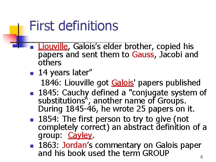 First definitions Liouville, Galois’s elder brother, copied his papers and sent them to Gauss,