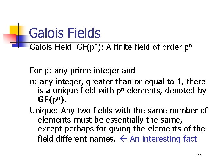 Galois Fields Galois Field GF(pn): A finite field of order pn For p: any