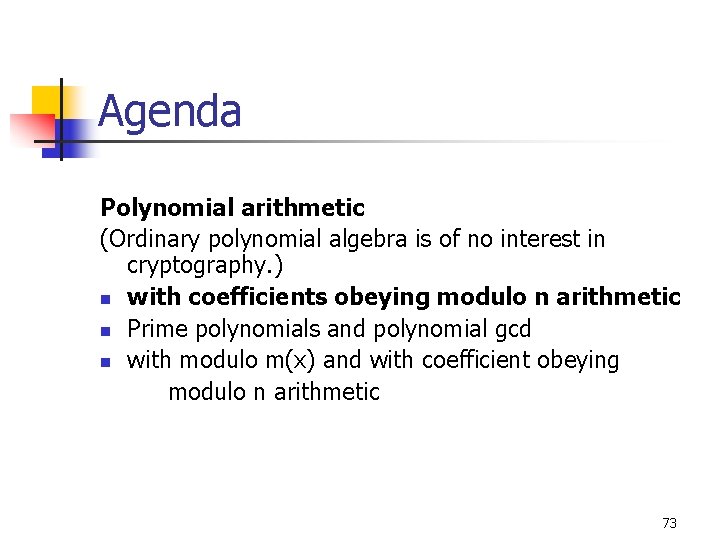 Agenda Polynomial arithmetic (Ordinary polynomial algebra is of no interest in cryptography. ) n