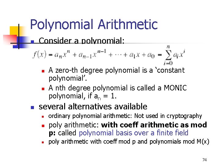 Polynomial Arithmetic n Consider a polynomial: n n n A zero-th degree polynomial is