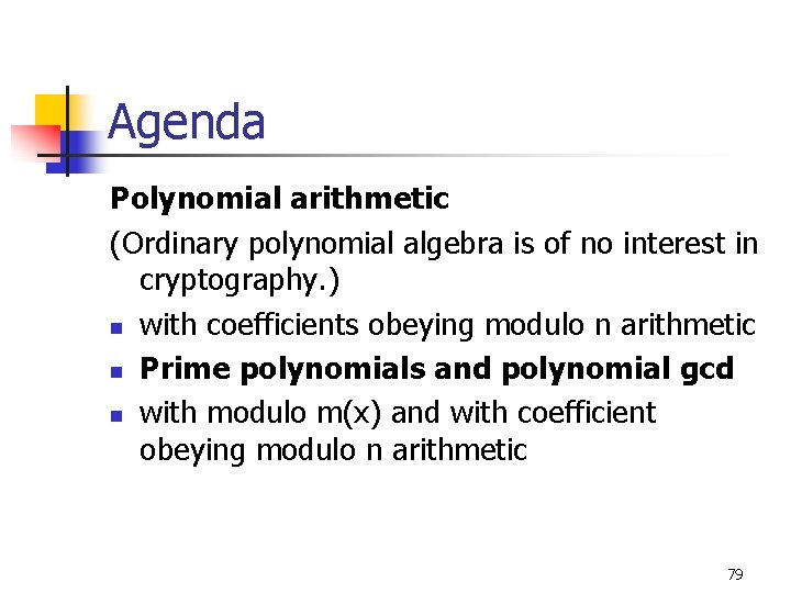 Agenda Polynomial arithmetic (Ordinary polynomial algebra is of no interest in cryptography. ) n