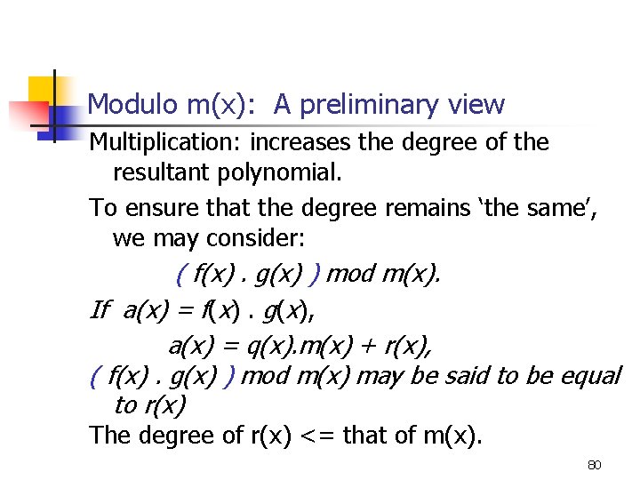 Modulo m(x): A preliminary view Multiplication: increases the degree of the resultant polynomial. To