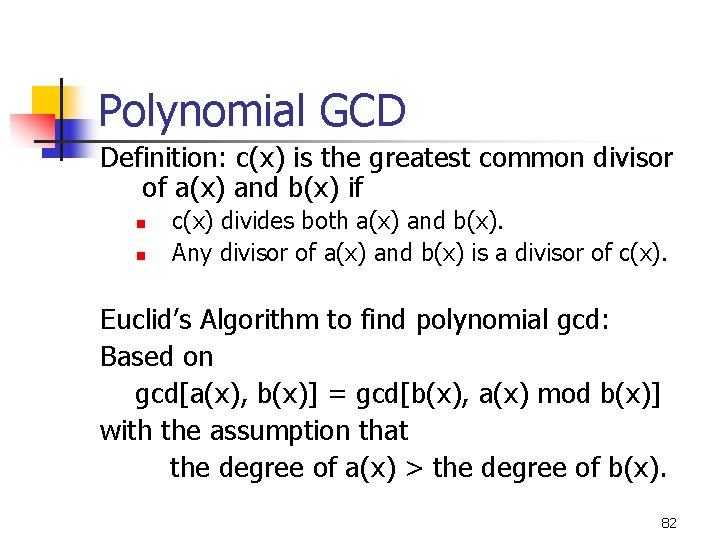 Polynomial GCD Definition: c(x) is the greatest common divisor of a(x) and b(x) if