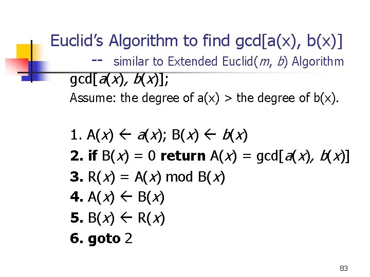 Euclid’s Algorithm to find gcd[a(x), b(x)] -- similar to Extended Euclid(m, b) Algorithm gcd[a(x),