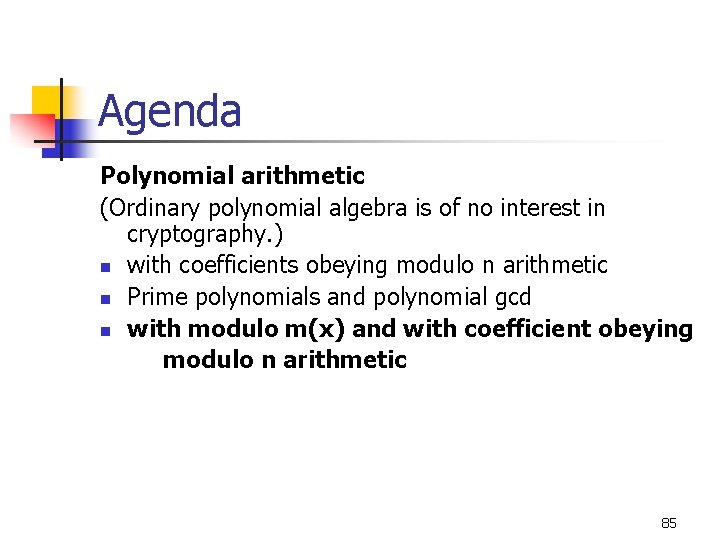 Agenda Polynomial arithmetic (Ordinary polynomial algebra is of no interest in cryptography. ) n