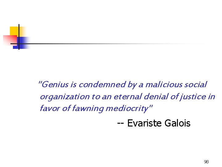  "Genius is condemned by a malicious social organization to an eternal denial of