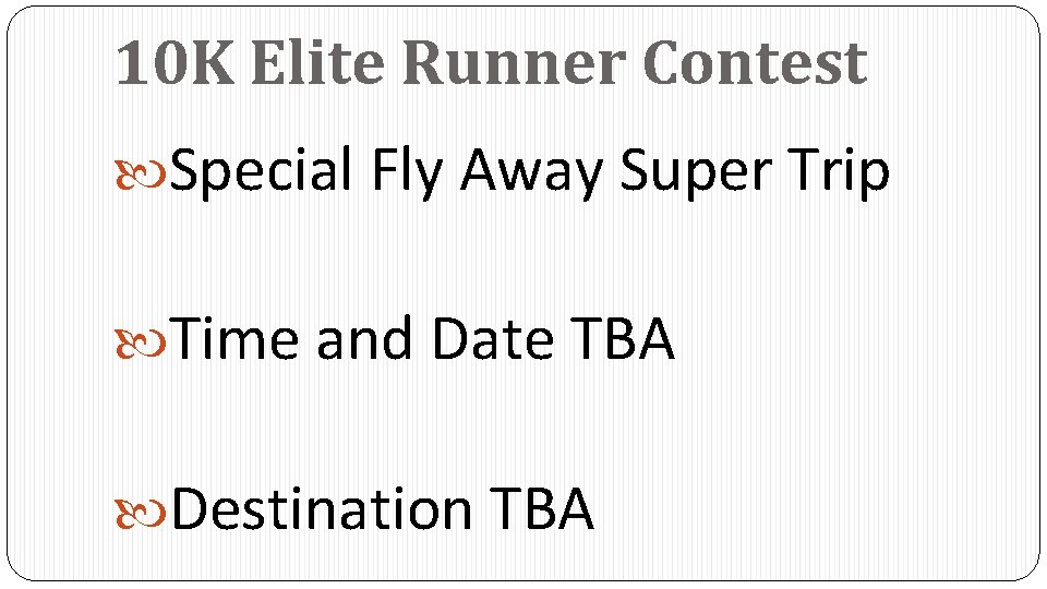10 K Elite Runner Contest Special Fly Away Super Trip Time and Date TBA