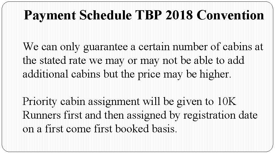 Payment Schedule TBP 2018 Convention We can only guarantee a certain number of cabins