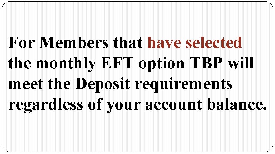 For Members that have selected the monthly EFT option TBP will meet the Deposit