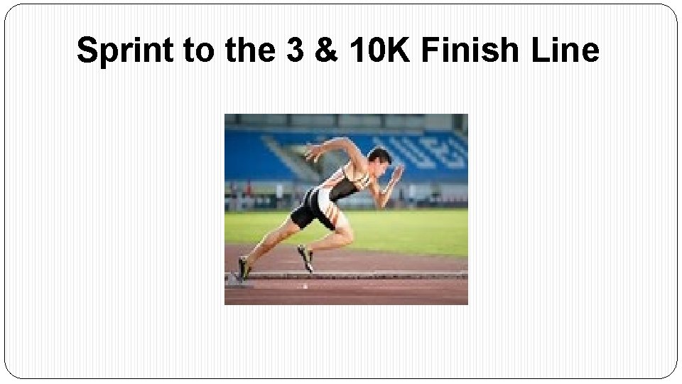 Sprint to the 3 & 10 K Finish Line 