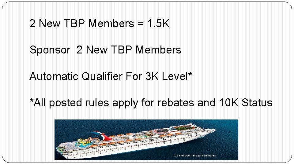 2 New TBP Members = 1. 5 K Sponsor 2 New TBP Members Automatic