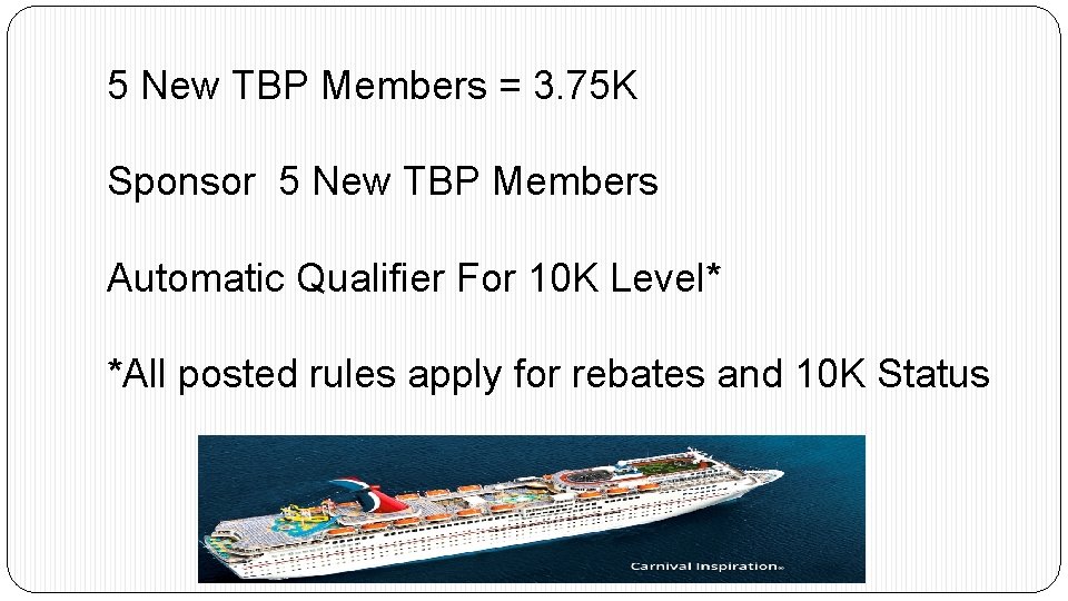 5 New TBP Members = 3. 75 K Sponsor 5 New TBP Members Automatic