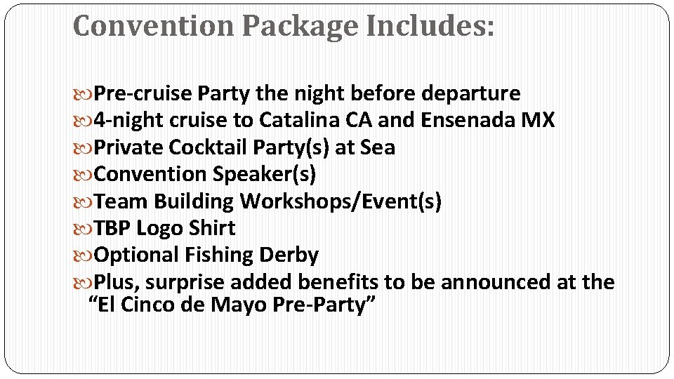 Convention Package Includes: Pre-cruise Party the night before departure 4 -night cruise to Catalina