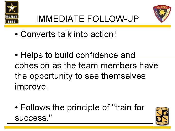 IMMEDIATE FOLLOW-UP • Converts talk into action! . • Helps to build confidence and