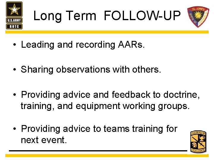 Long Term FOLLOW-UP • Leading and recording AARs. • Sharing observations with others. •