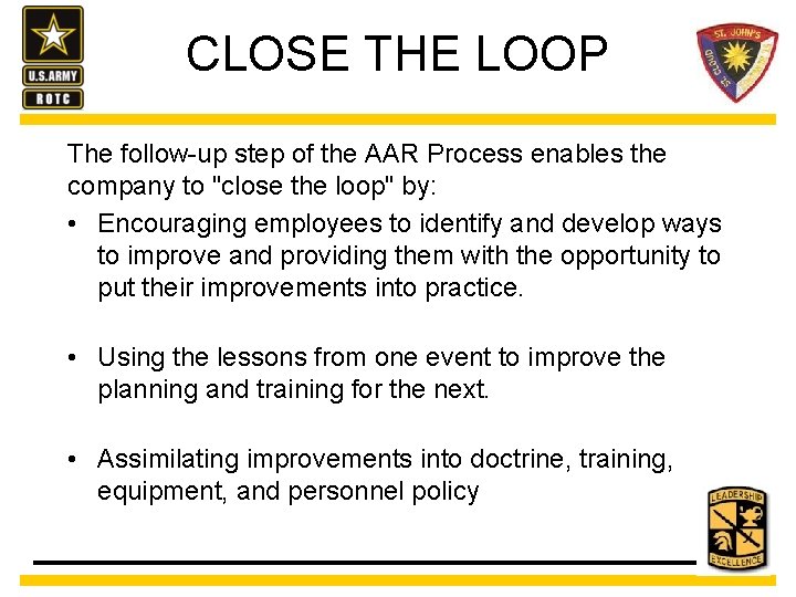 CLOSE THE LOOP The follow-up step of the AAR Process enables the company to