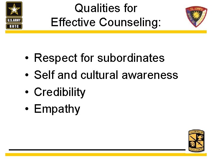 Qualities for Effective Counseling: • • Respect for subordinates Self and cultural awareness Credibility