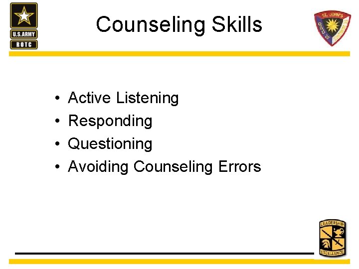 Counseling Skills • • Active Listening Responding Questioning Avoiding Counseling Errors 