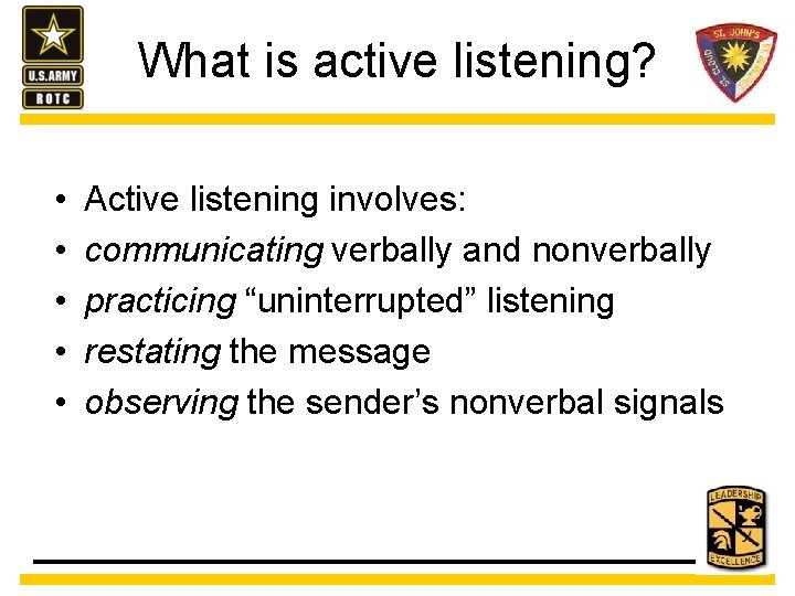 What is active listening? • • • Active listening involves: communicating verbally and nonverbally
