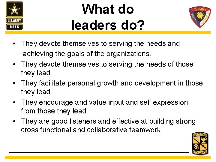What do leaders do? • They devote themselves to serving the needs and achieving