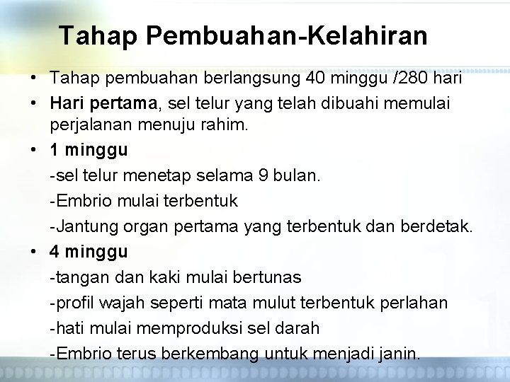 Tahap Pembuahan-Kelahiran • Tahap pembuahan berlangsung 40 minggu /280 hari • Hari pertama, sel