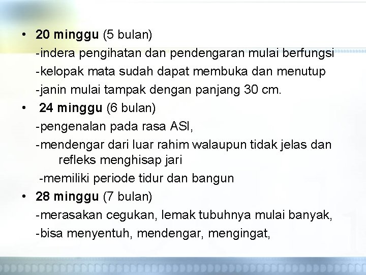  • 20 minggu (5 bulan) -indera pengihatan dan pendengaran mulai berfungsi -kelopak mata