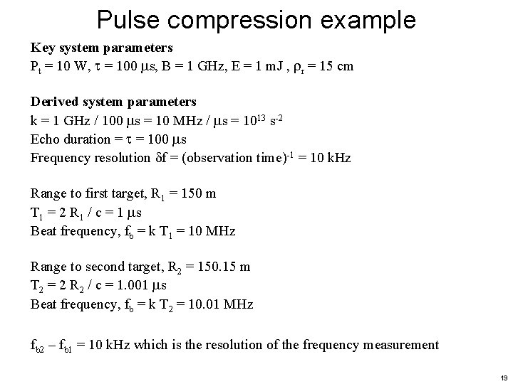Pulse compression example Key system parameters Pt = 10 W, = 100 s, B
