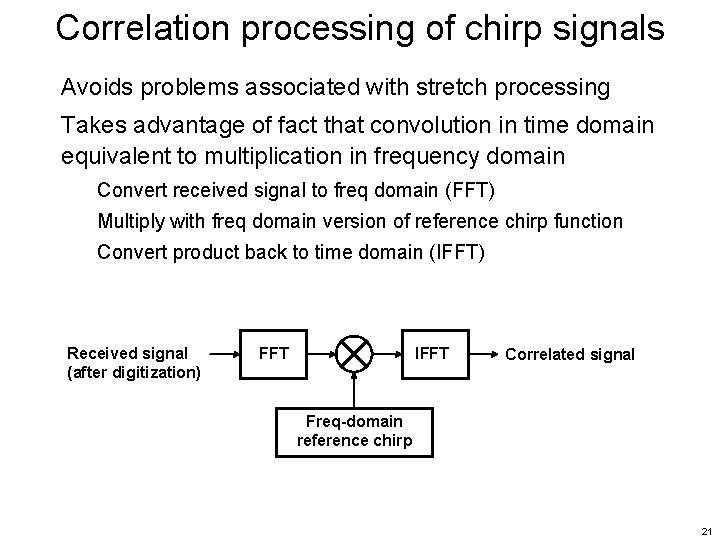 Correlation processing of chirp signals Avoids problems associated with stretch processing Takes advantage of