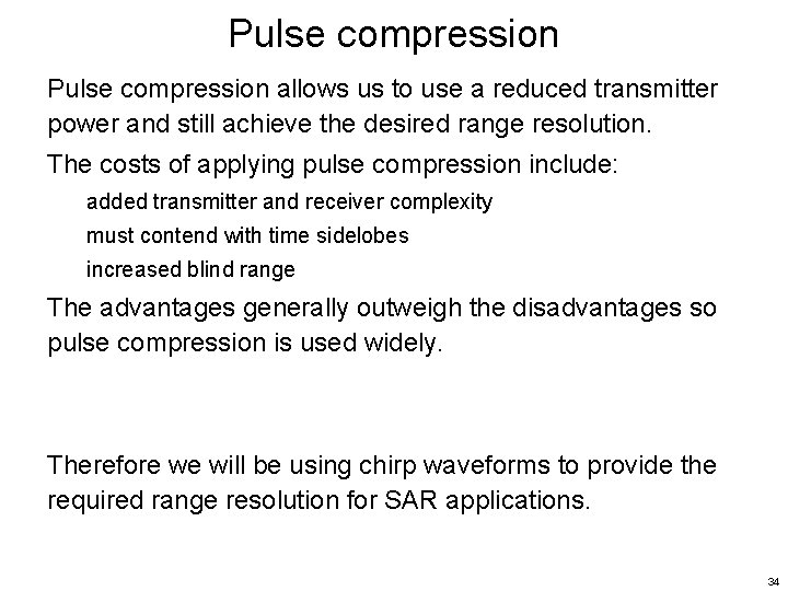 Pulse compression allows us to use a reduced transmitter power and still achieve the