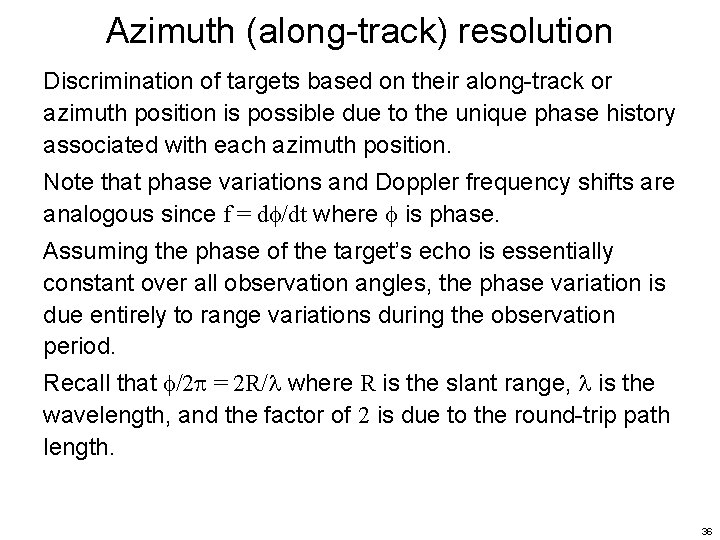 Azimuth (along-track) resolution Discrimination of targets based on their along-track or azimuth position is