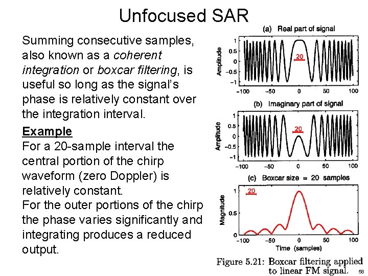 Unfocused SAR Summing consecutive samples, also known as a coherent integration or boxcar filtering,