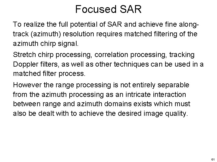 Focused SAR To realize the full potential of SAR and achieve fine alongtrack (azimuth)