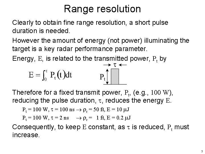Range resolution Clearly to obtain fine range resolution, a short pulse duration is needed.