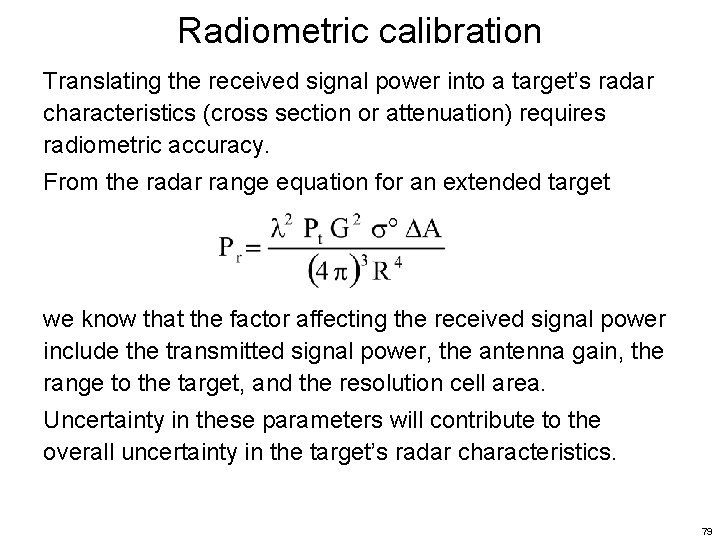 Radiometric calibration Translating the received signal power into a target’s radar characteristics (cross section
