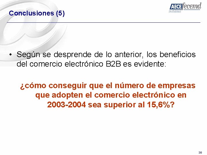 Conclusiones (5) • Según se desprende de lo anterior, los beneficios del comercio electrónico