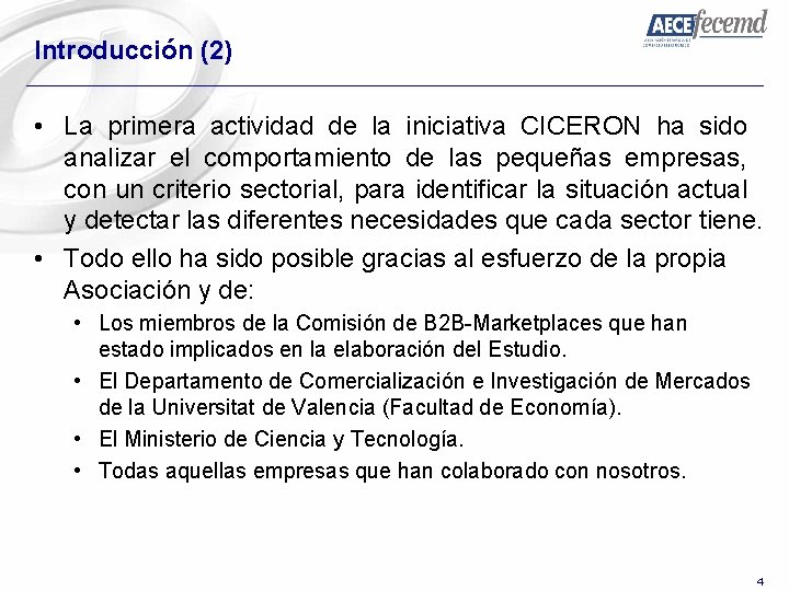 Introducción (2) • La primera actividad de la iniciativa CICERON ha sido analizar el