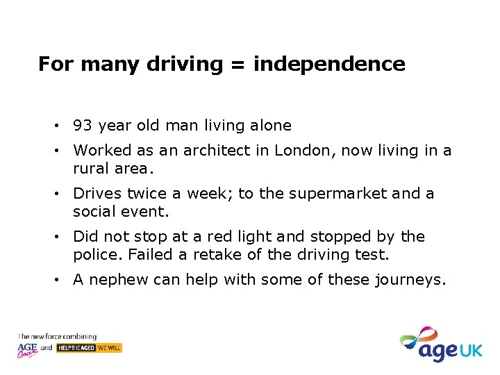 For many driving = independence • 93 year old man living alone • Worked