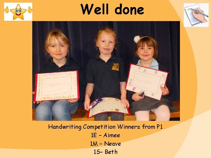 Well done Handwriting Competition Winners from P 1 1 E – Aimee 1 M