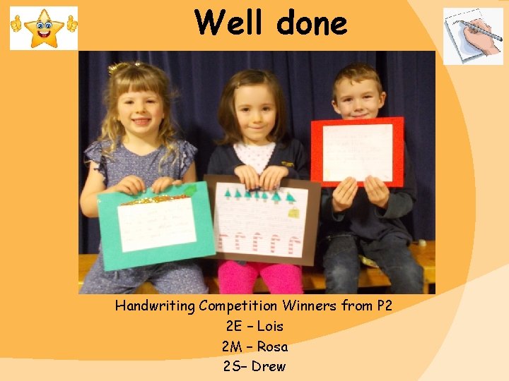 Well done Handwriting Competition Winners from P 2 2 E – Lois 2 M