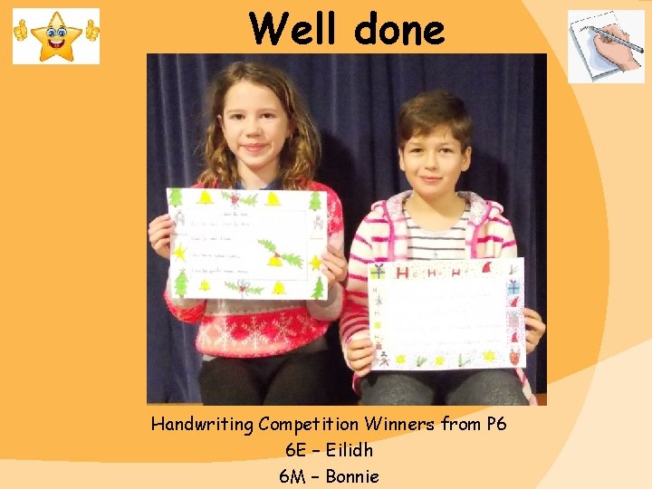 Well done Handwriting Competition Winners from P 6 6 E – Eilidh 6 M