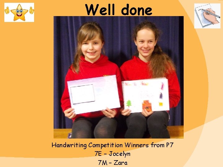 Well done Handwriting Competition Winners from P 7 7 E – Jocelyn 7 M